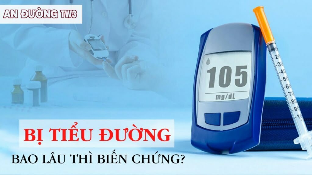 bị tiểu đường bao lâu thì biến chứng